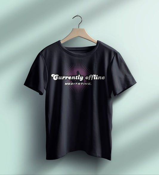 "Currently Offline. Meditating." on a Black T-Shirt