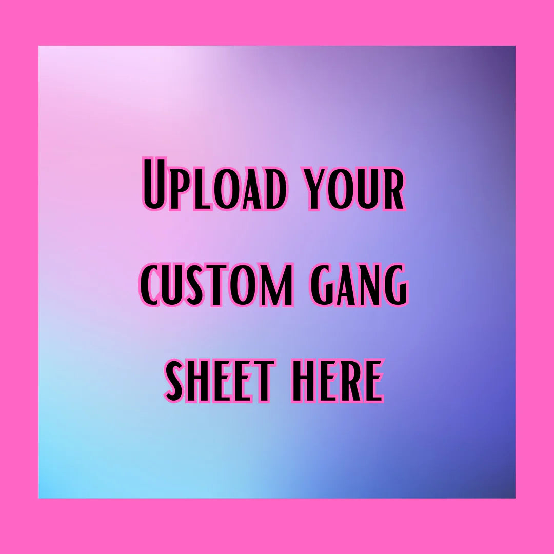 Upload Your Gang Sheet